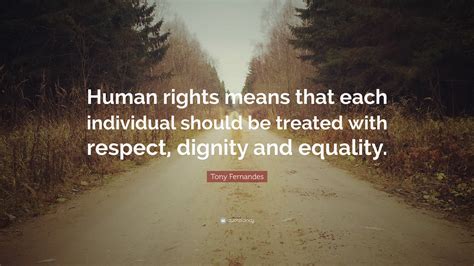 Tony Fernandes Quote “human Rights Means That Each Individual Should Be Treated With Respect