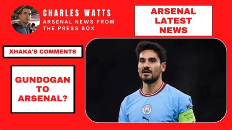 Arsenal Latest News Gundogan Transfer Links Xhaka Speaks Out Rice