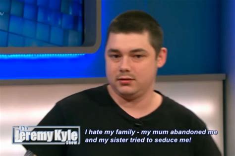 Jeremy Kyle Guest Says Sister Tried To Seduce Him Daily Star