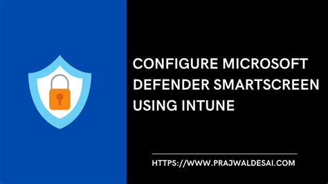 How To Configure Microsoft Defender Smartscreen Using Intune