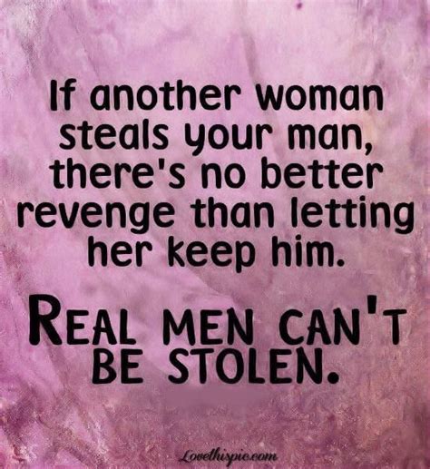 A Quote That Reads If Another Woman Steals Your Man There S No Better
