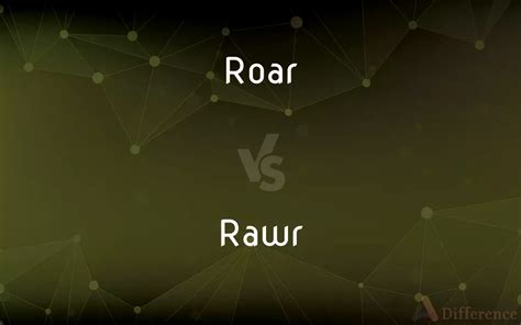 Roar Vs Rawr — Whats The Difference