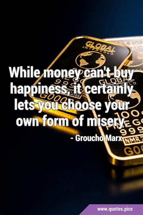 While Money Can T Buy Happiness It Certainly Lets You Choose Your Own Form Of Misery Funny