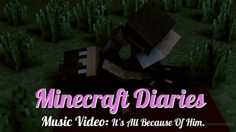 Minecraft Diaries Season 3 Music Video It S All Because Of Him Youtube
