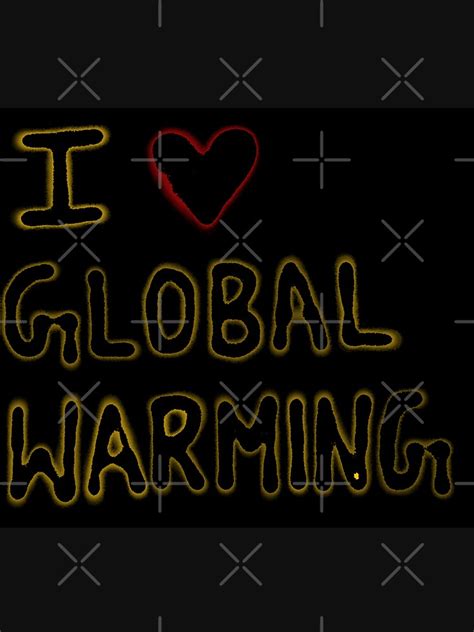 A Cool I Love Global Warming Mark Dice T Shirt For Sale By Sonalh