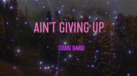 Craig David Aint Giving Up Lyrics Oh Oh Oh Aint Giving Up On