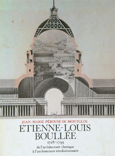 Etienne Louis Boullee 1728 1799 By Perouse De Montclos Jean Marie