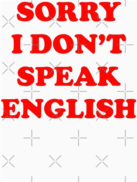 Sorry I Don T Speak English T Shirt By Limitlezz Redbubble