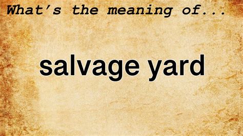 Salvage Yard Meaning Definition Of Salvage Yard Youtube