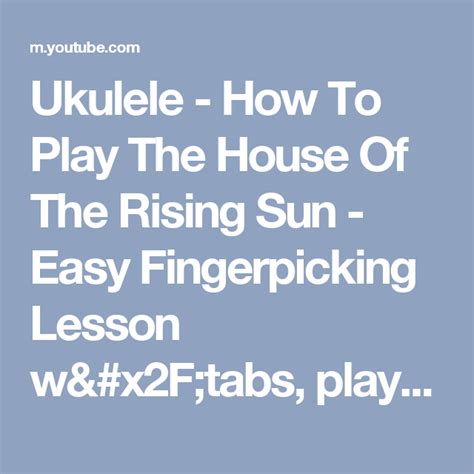 Ukulele How To Play The House Of The Rising Sun Easy Fingerpicking Lesson W Tabs Play A