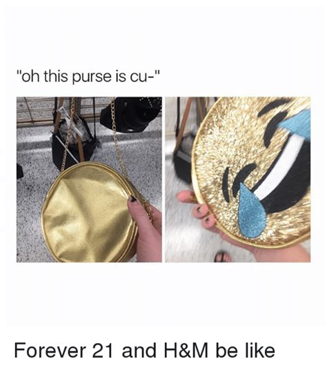 Oh This Purse Is Cu Forever 21 And Handm Be Like Be Like Meme On Meme