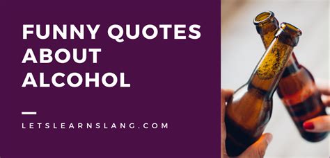 100 Funny Quotes About Alcohol You Ll Want To Share With Your Friends Lets Learn Slang