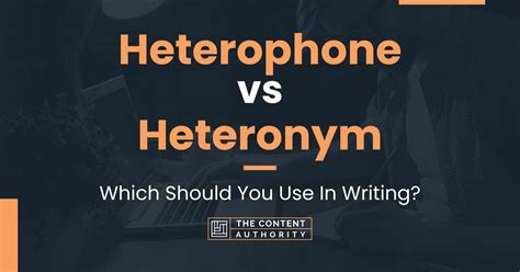 Heterophone Vs Heteronym Which Should You Use In Writing