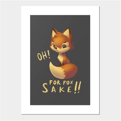 Oh For Fox Sake Fox Posters And Art Prints TeePublic