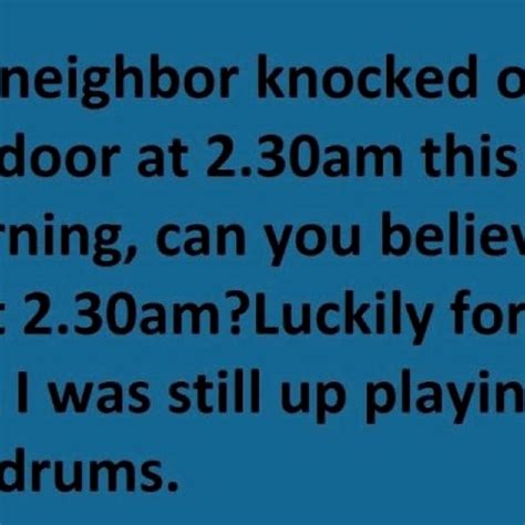 Neighbors Funny Quotes Funny Meme Pictures Funny Images