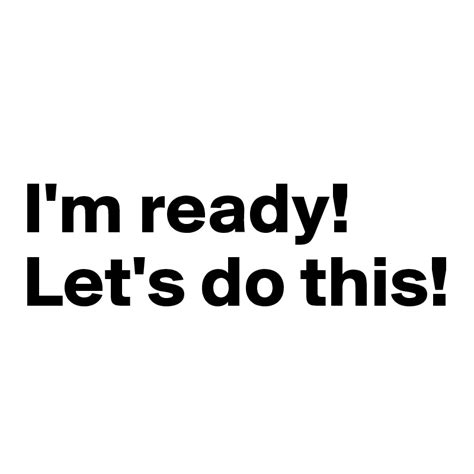 i m ready let s do this post by breakjury on boldomatic