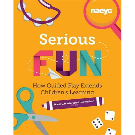 Powerful Playful Learning Serious Fun How Guided Play Extends