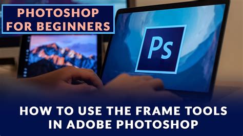 How To Use The Frame Tool In Adobe Photoshop Youtube