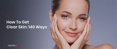 140 Ways To Get Clear Skin Ultimate Guide By Dermatologist