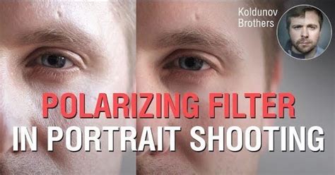 Polarizing Filter In Portrait How To Remove Glare From The Face
