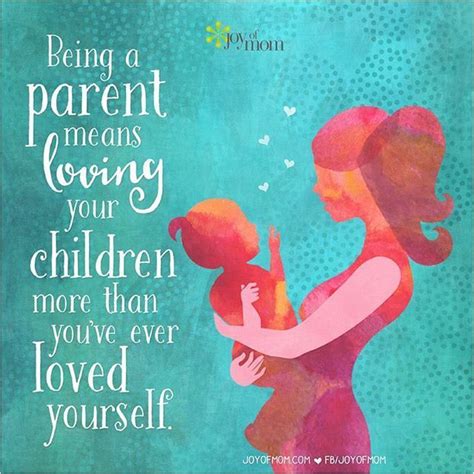 Being A Parent Means Loving Your Children More Than Youve Ever Loved