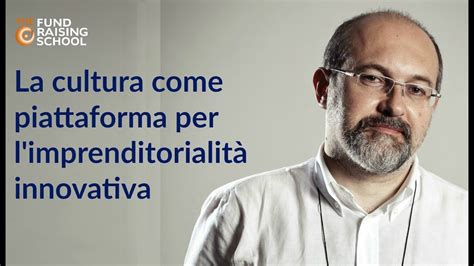 Pier Luigi Sacco La cultura come piattaforma per l imprenditorialità