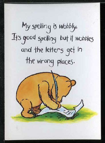 I worked for aaron spelling when i was a brunette. MY SPELLING IS WOBBLY - love this quote! It's very me! Follow Tempur Ted | Winnie the pooh, Pooh ...