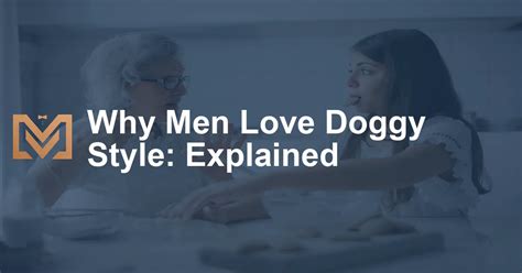 Why Men Love Doggy Style Explained Mens Venture