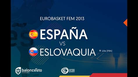 Obtén el reporte del partido eslovaquia vs. España vs Eslovaquia (#EuroBasketWomen 2013): el banquillo español suma - YouTube
