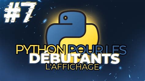 Python Pour Les Débutants 7 Laffichage Youtube
