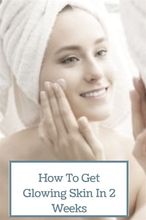 How To Get Glowing Skin In 2 Weeks Natural Beauty Tips Skin Glowing