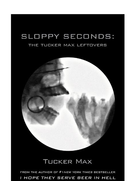 Sloppy Seconds The Tucker Max Leftovers Books E Books