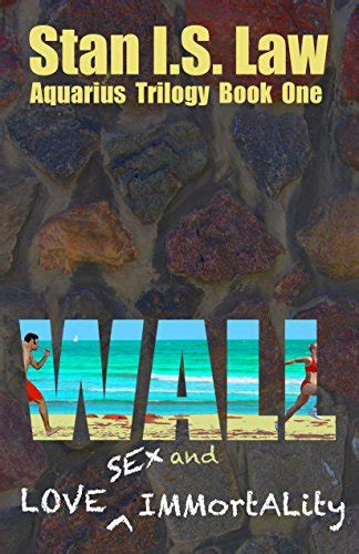 Wall — Love Sex And Immortality Aquarius Trilogy Book One Kindle Edition By Law Stan I S