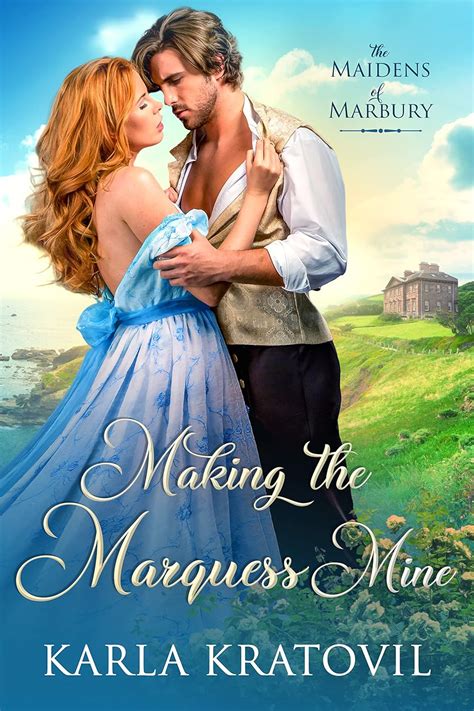 Making The Marquess Mine The Maidens Of Marbury Book 4 Kindle