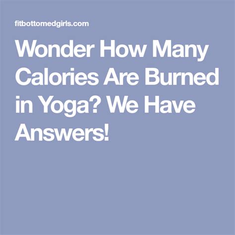 Wonder How Many Calories Are Burned In Yoga We Have Answers Yoga
