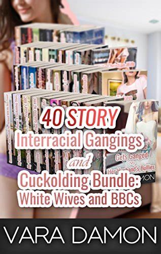 40 Story Interracial Gangings And Cuckolding Bundle White Wives And Bbcs By Vara Damon Goodreads