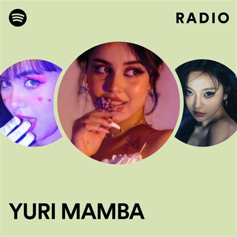 Yuri Mamba Radio Playlist By Spotify Spotify