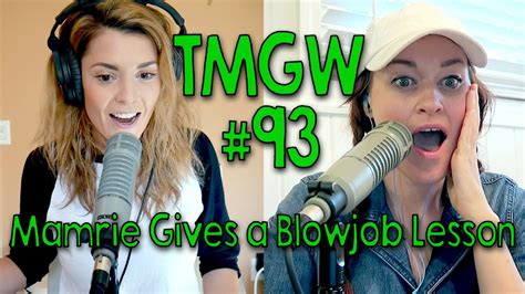 Tmgw 93 Mamrie Gives A Blowjob Lesson Youtube