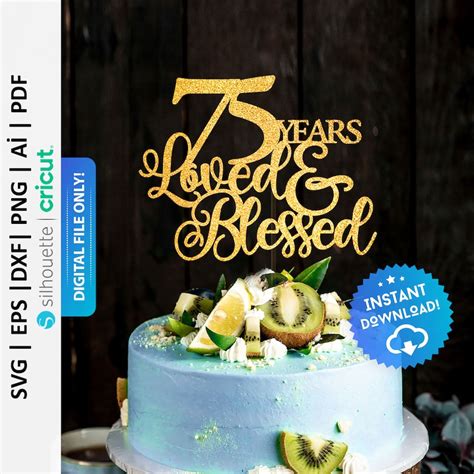 75 Years Loved And Blessed Cake Topper Svg 75th Birthday Cake Etsy