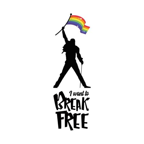 I Want To Break Free Pride T Shirt Teepublic