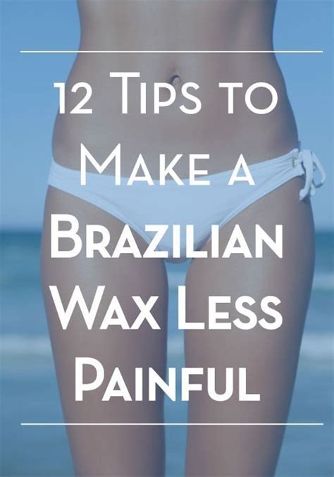 12 Tips To Make A Brazilian Wax Less Painful Brazilian Waxing Waxing Tips Brazilian Wax Tips