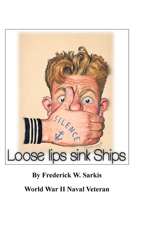 Loose Lips Sink Ships By Frederick W Sarkis Goodreads