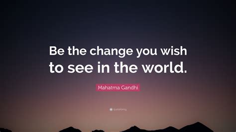 Gandhi Quote Be The Change Be The Change Mahatma Gandhi Quotes