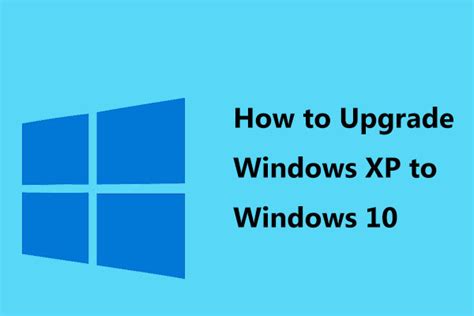 How To Upgrade Windows Xp To Windows 10 See The Guide Minitool