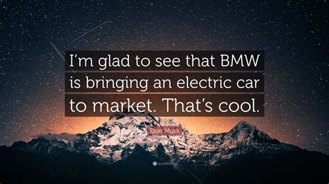 Elon Musk Quote “im Glad To See That Bmw Is Bringing An Electric Car