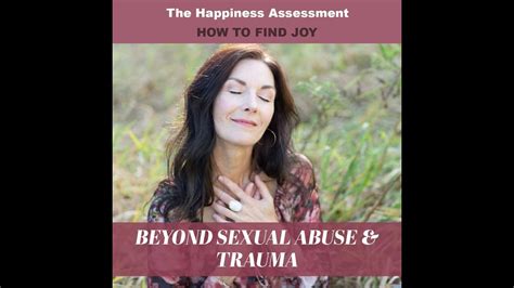 Only then can you heal the right way. How To Be Happy Again, Especially After Sexual Abuse or ...