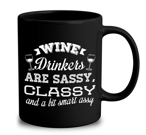 wine drinkers are sassy classy and a bit smart assy mug empire