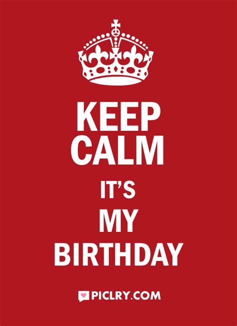 Keep Calm Its My Birthday Piclry