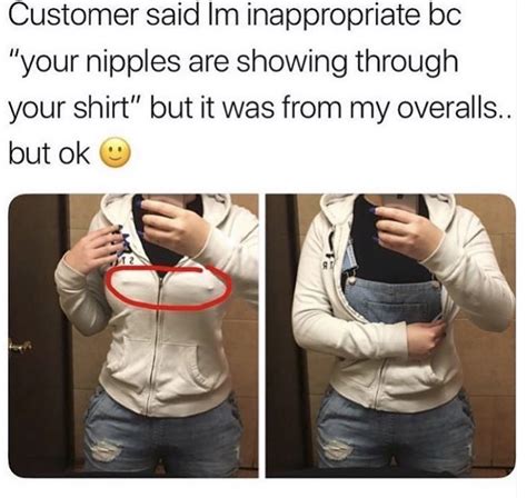 Customer Said Im Inappropriate Bc Your Nipples Memegine