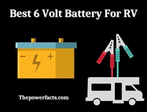 Best 6 Volt Battery For Rv Keep Your Rv Running Strong The Power Facts